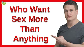 What About Men Who Want Sex More Than Anything?