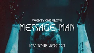 Twenty One Pilots - Message Man (Icy Tour Version)