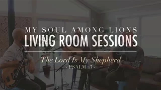 LIVING ROOM SESSIONS // The Lord Is My Shepherd (Psalm 23)