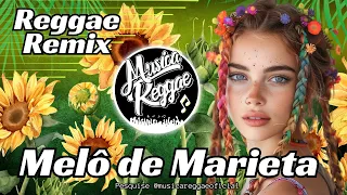 MELÔ DE MARIETA - REGGAE REMIX 2024 - MUSICA REGGAE INTERNACIONAL