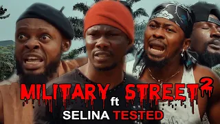 MILITARY STREET ft SELINA TESTED episode 2