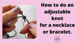 How to tie an adjustable knot for a necklace or bracelet | Sliding knots made easy