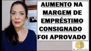 AUMENTO NA MARGEM DE EMPRÉSTIMO CONSIGNADO FOI APROVADO