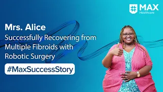 Robotic Hysterectomy for Multiple Fibroids│ Patient Success Story │Max Smart Hospital, Saket