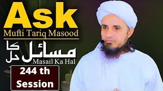 Ask Mufti Tariq Masood | 244 th Session | Solve Your Problems