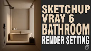 Sketchup Vray 6 Bathroom Render Setting Tutorial