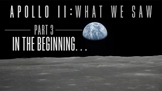 What We Saw: Apollo 11 | Part 3: In the Beginning...