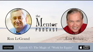 The Mentor Podcast Episode 67: The Magic of “Work for Equity”, with Lou Brown
