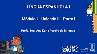 [UFMS Digital] Língua Espanhola I - Módulo 1 - Unidade 2 - Parte 1