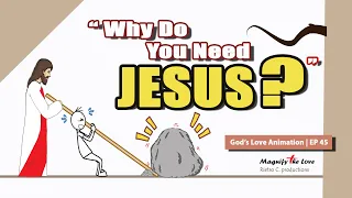 Why Do You Need Jesus Christ In Your Life? | God's Love Animation EP 45