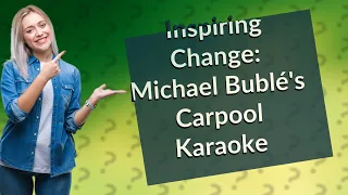 How Does Michael Bublé's Carpool Karaoke Experience Support Stand Up To Cancer?