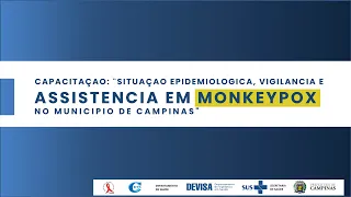 Situação Epidemiológica, Vigilância e Assistência em Monkeypox no município de Campinas-SP