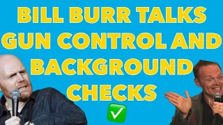 BILL BURR talks GUN control and BACKGROUND CHECKS