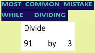 Divide    91        by      3     Most   common  mistake  while   dividing
