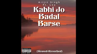 Kabhi Jo Badal Barse - Arijit Singh (slowed + reverbed)| Leo