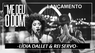 Lídia Dállet & Rei Servo: Me Deu o Dom