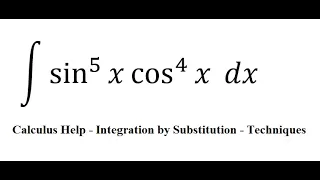 Calculus Help: Integral ∫ sin^5⁡ x cos^4⁡ x dx - Integration by substitution - Techniques