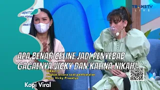 APA BENAR CELINE JADI PENYEBAB GAGALNYA VICKY DAN KALINA NIKAH! |  KOPI VIRAL (22/2/21) P1