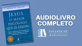 JESUS, O MAIOR PSICÓLOGO QUE JÁ EXISTIU - AUDIOLIVRO COMPLETO!