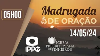 MADRUGADA DE ORAÇÃO - 05H | Igreja Presbiteriana de Pinheiros | IPPTV