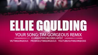 Ellie Goulding - Your Song (Tim Gorgeous Remix) [Clubmasters Records Artist]