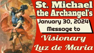 Saint Michael the Archangel's Message to Luz de Maria for January 30, 2024