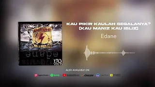 Edane - Kau Pikir Kaulah Segalanya? (Kau Maniz Kau Ibliz) (Official Audio)