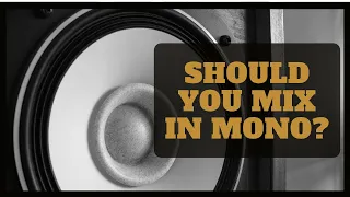 Better Mixing Techniques: Should You Mix in Mono?