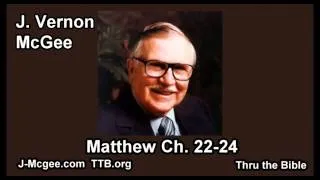 40 Matthew 22-24 - J Vernon Mcgee - Thru the Bible