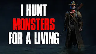 "I Hunt Monsters For A Living" Creepypasta