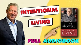 How Intentional Living Can Transform Your Life with John Maxwell 📔 Full Audiobook
