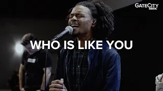 Who is Like You (Spontaneous) - Live | GATECITY MUSIC