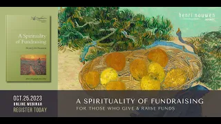 A SPIRITUALITY OF FUNDRAISING: FOR THOSE WHO GIVE & RAISE FUNDS