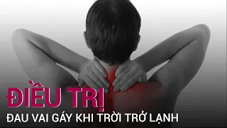 Mẹo sử dụng máy cứu ngải để điều trị bệnh đau vai gáy khi thời tiết trở lạnh | VTC Now