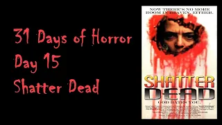 The Movie Jerks - 31 Days of Horror: Day 15 - Shatter Dead