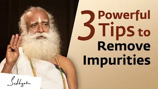 3 Powerful Tips to Remove Impurities from Your System | Sadhguru