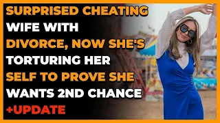 UPDATE Surprised Cheating Wife w/ Divorce, Now She's Torturing Herself To Prove She Wants 2nd Chance