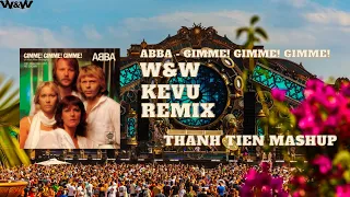 ABBA & W&W x KEVU - Gimme! Gimme! Gimme (ThanhTien mashup)