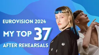 Eurovision 2024 | My Top 37 After Rehearsals + Comments