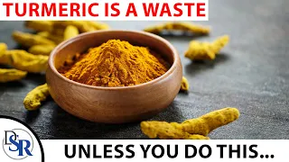 Why Turmeric/Curcumin Is A Waste Of Money, Unless You Do This