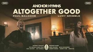 Altogether Good | Anchor Hymns (Official Live Video with Lyrics)