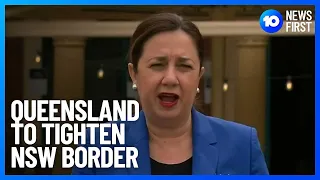Queensland Tighten Borders As NSW Situation Worsens | 10 News First
