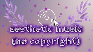 ❤Copyright Free Aesthetic Music❤ Chill Non Copyrighted Background Music