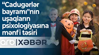 “Cadugərlər bayramı"nın uşaqların psixologiyasına mənfi təsiri - ARB Xəbər