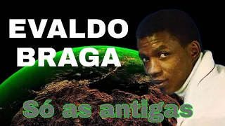 EVALDO BRAGA SO BREGA AS MELHORES ANTIGAS