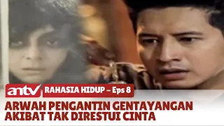 Munculnya Dendam Arwah Pengantin | Rahasia Hidup | Eps 8