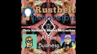 Rustbelt Innovators: Chris Hackett & Sherry McCracken - AI Film Business