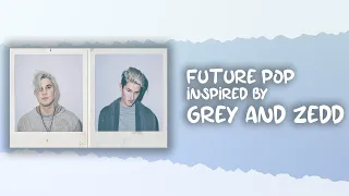 Grey & Zedd inspired - Future Pop FLP(with vocals)