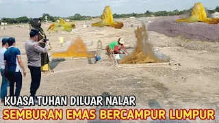 KUASA TUHAN !! SEMBURAN EMAS BERCAMPUR LUMPUR YANG LAGI VIRAL || Sehari bisa dapat sekilo