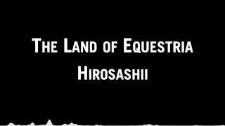 Hirosashii - The Land of Equestria